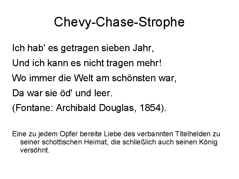 Chevy-Chase-Strophe Ich hab' es getragen sieben Jahr, Und ich kann es nicht tragen mehr!