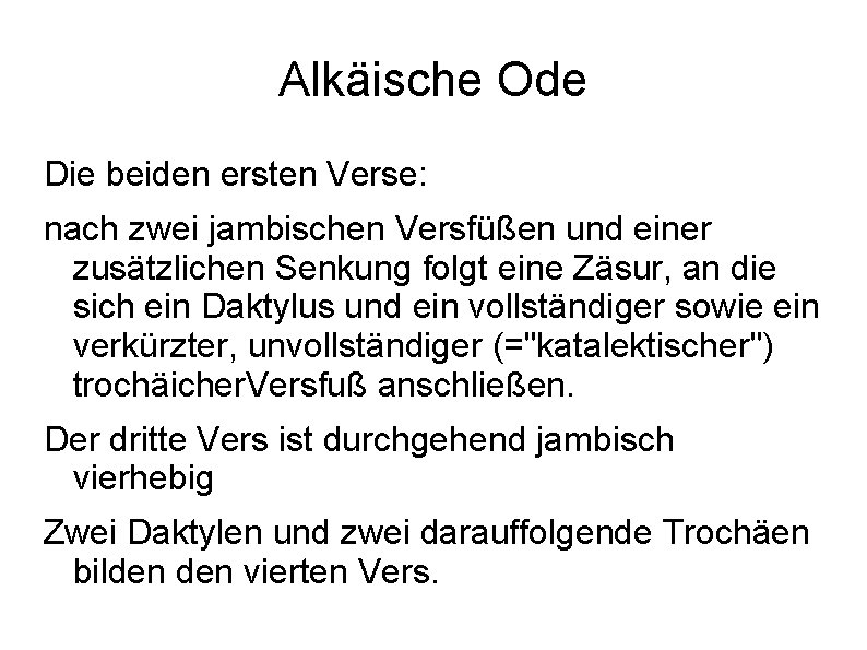 Alkäische Ode Die beiden ersten Verse: nach zwei jambischen Versfüßen und einer zusätzlichen Senkung