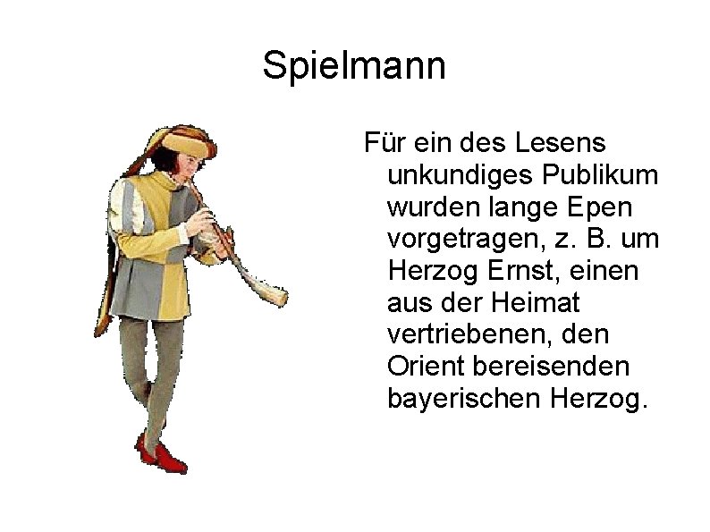 Spielmann Für ein des Lesens unkundiges Publikum wurden lange Epen vorgetragen, z. B. um