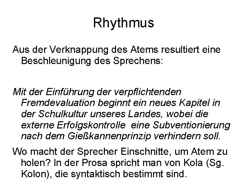 Rhythmus Aus der Verknappung des Atems resultiert eine Beschleunigung des Sprechens: Mit der Einführung