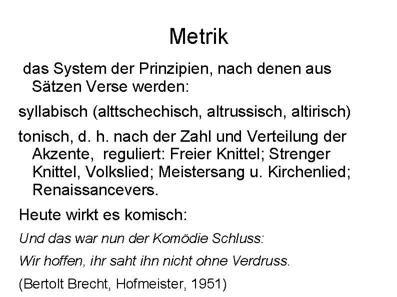 Metrik das System der Prinzipien, nach denen aus Sätzen Verse werden: syllabisch (alttschechisch, altrussisch,