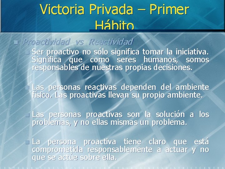 Victoria Privada – Primer Hábito n Proactividad vs Reactividad n Ser proactivo no sólo