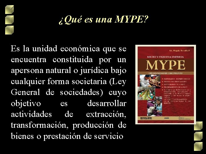 ¿Qué es una MYPE? Es la unidad económica que se encuentra constituida por un