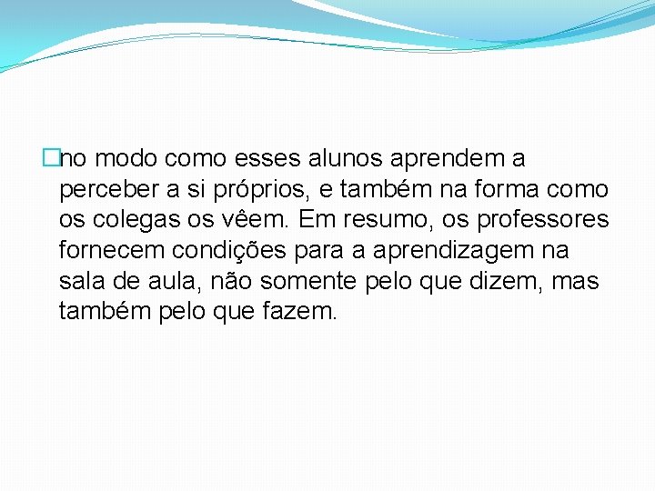 �no modo como esses alunos aprendem a perceber a si próprios, e também na