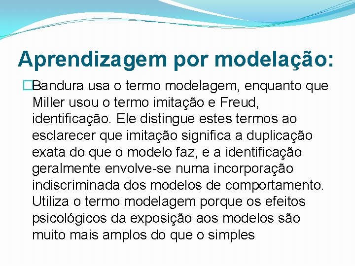 Aprendizagem por modelação: �Bandura usa o termo modelagem, enquanto que Miller usou o termo