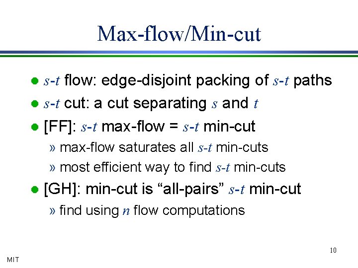 Max-flow/Min-cut s-t flow: edge-disjoint packing of s-t paths l s-t cut: a cut separating