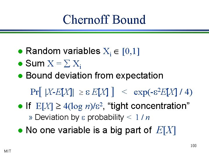 Chernoff Bound Random variables Xi Î [0, 1] l Sum X = å Xi