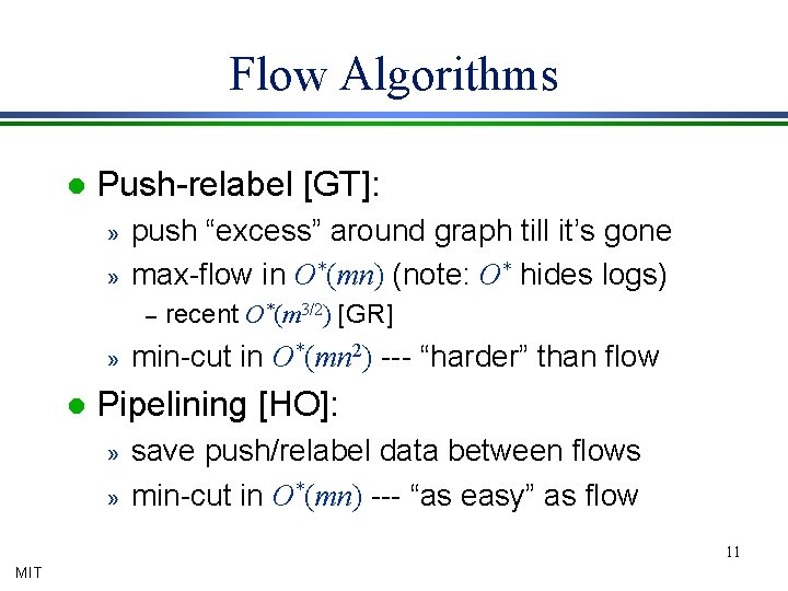 Flow Algorithms l Push-relabel [GT]: » » push “excess” around graph till it’s gone