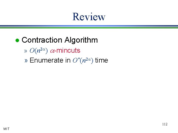 Review l Contraction Algorithm » O(n 2 a) a-mincuts » Enumerate in O*(n 2