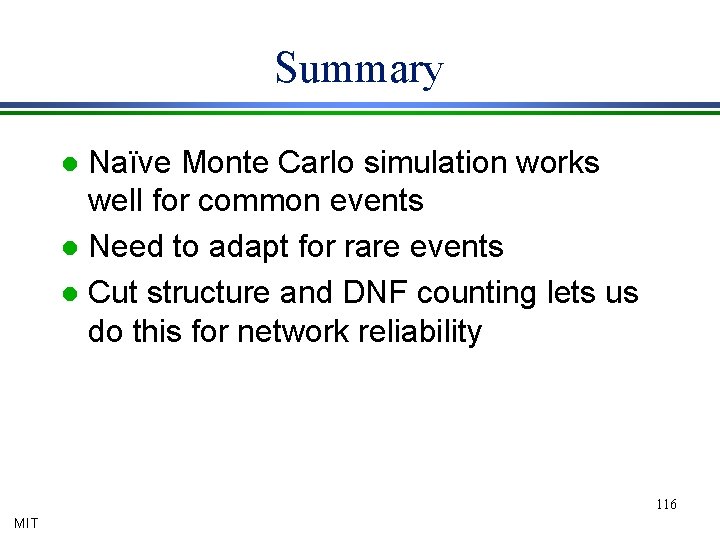 Summary Naïve Monte Carlo simulation works well for common events l Need to adapt