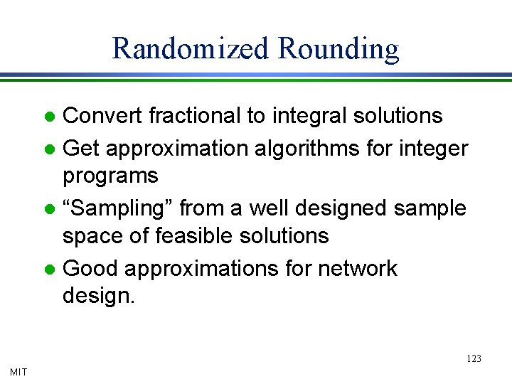 Randomized Rounding Convert fractional to integral solutions l Get approximation algorithms for integer programs