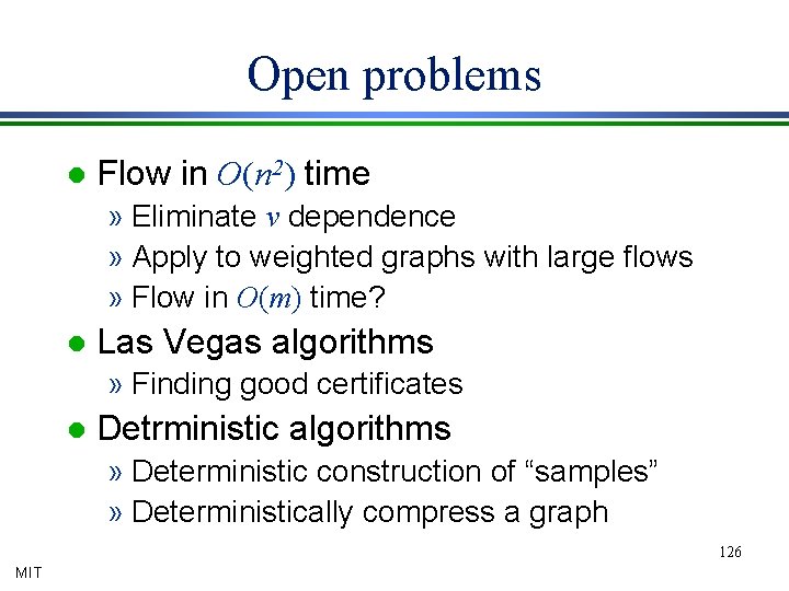 Open problems l Flow in O(n 2) time » Eliminate v dependence » Apply