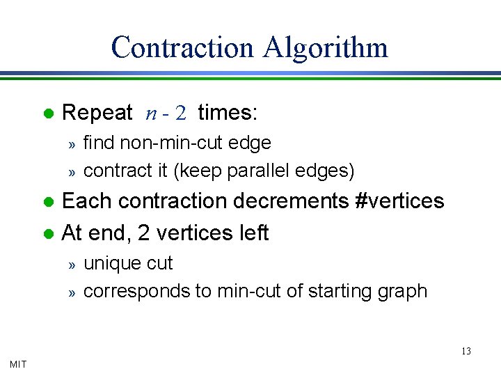 Contraction Algorithm l Repeat n - 2 times: » » find non-min-cut edge contract