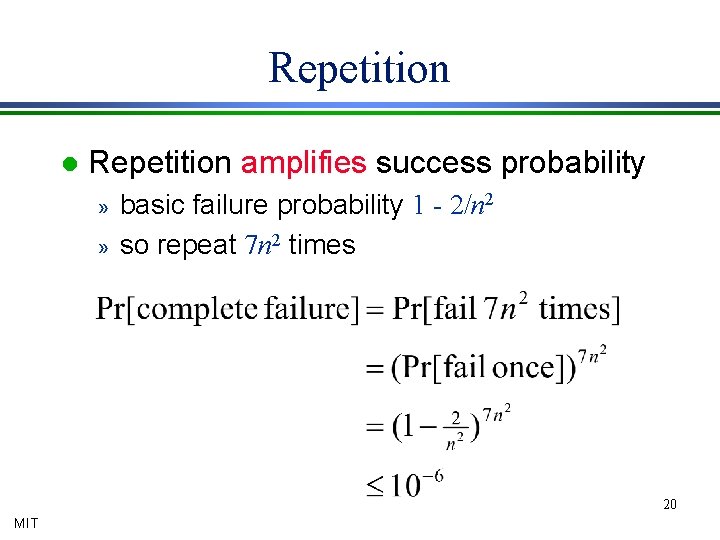 Repetition l Repetition amplifies success probability » » basic failure probability 1 - 2/n