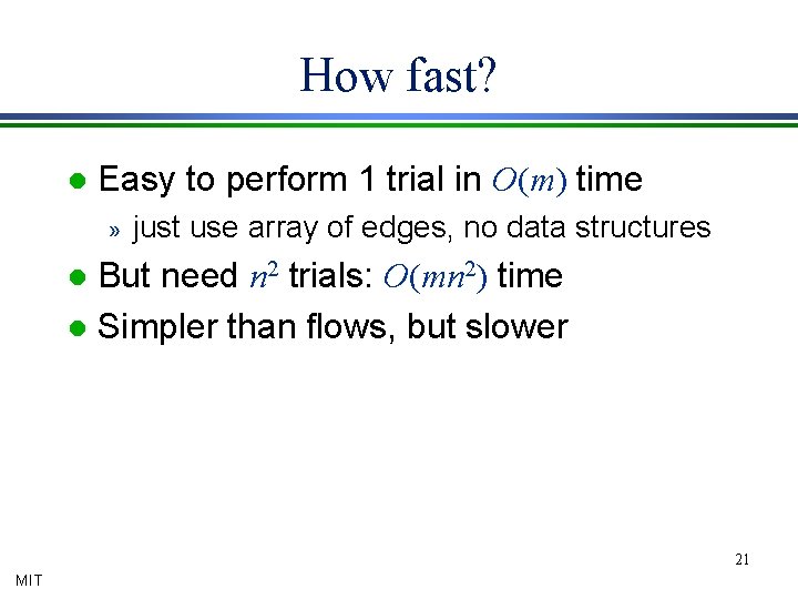 How fast? l Easy to perform 1 trial in O(m) time » just use