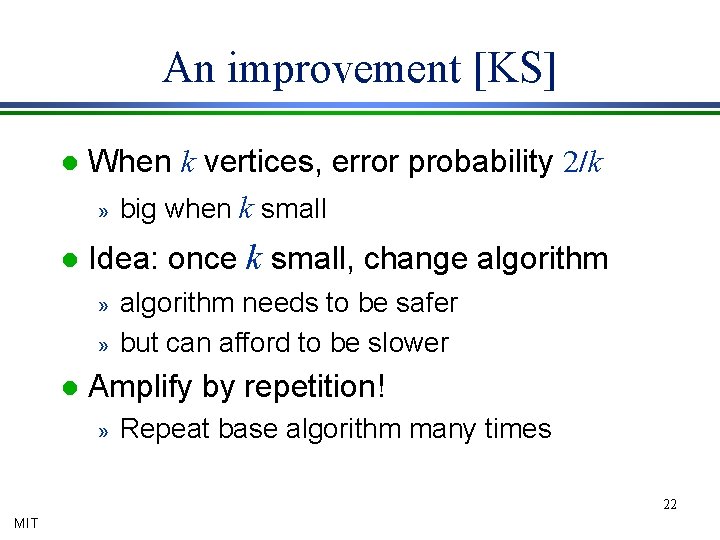 An improvement [KS] l When k vertices, error probability 2/k » big when k