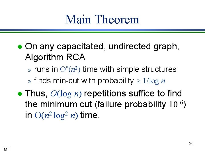 Main Theorem l On any capacitated, undirected graph, Algorithm RCA » » l runs