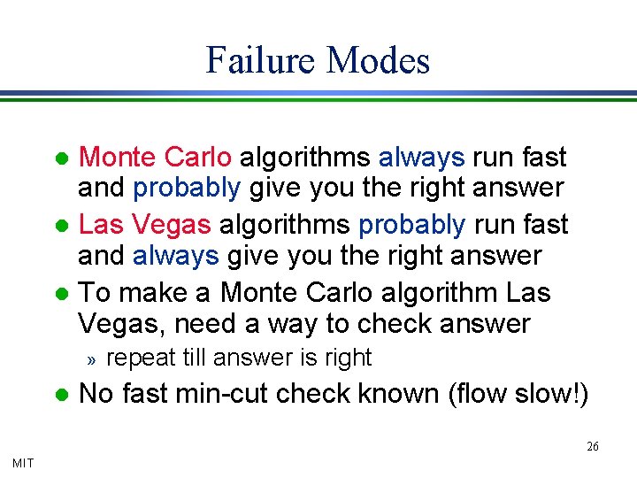 Failure Modes Monte Carlo algorithms always run fast and probably give you the right