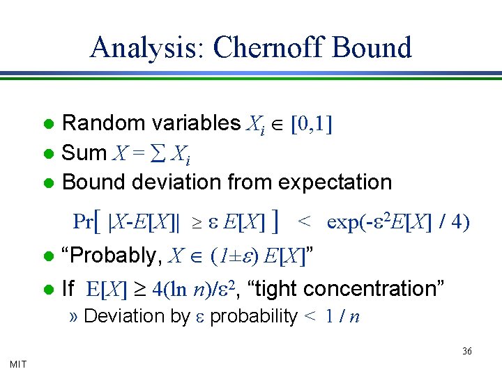 Analysis: Chernoff Bound Random variables Xi Î [0, 1] l Sum X = å