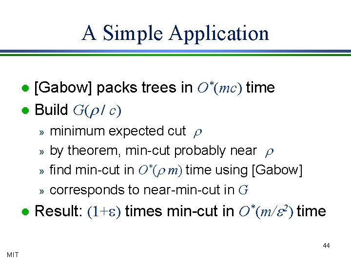 A Simple Application [Gabow] packs trees in O*(mc) time l Build G(r / c)