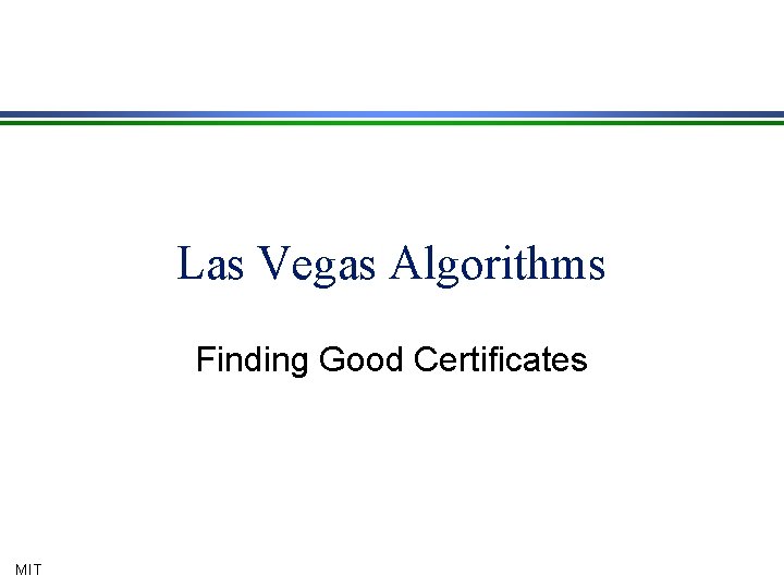 Las Vegas Algorithms Finding Good Certificates MIT 