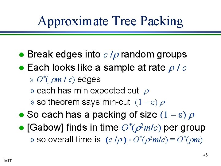 Approximate Tree Packing Break edges into c /r random groups l Each looks like