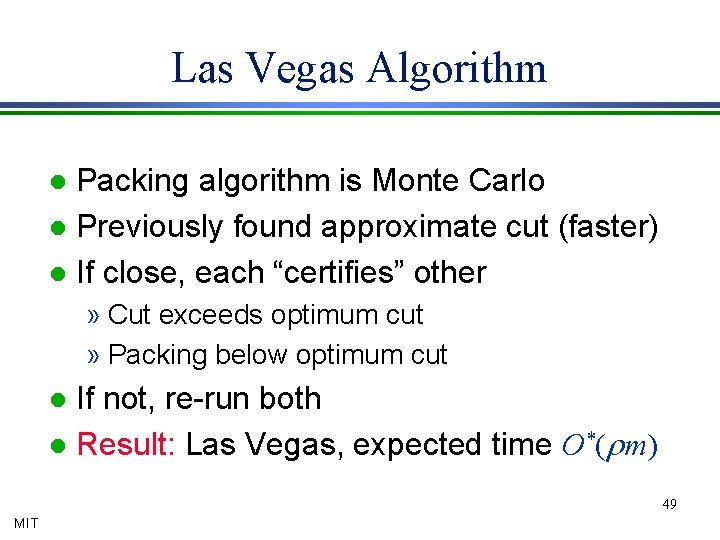 Las Vegas Algorithm Packing algorithm is Monte Carlo l Previously found approximate cut (faster)