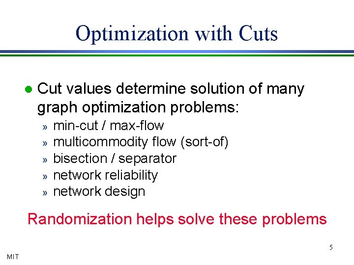 Optimization with Cuts l Cut values determine solution of many graph optimization problems: »