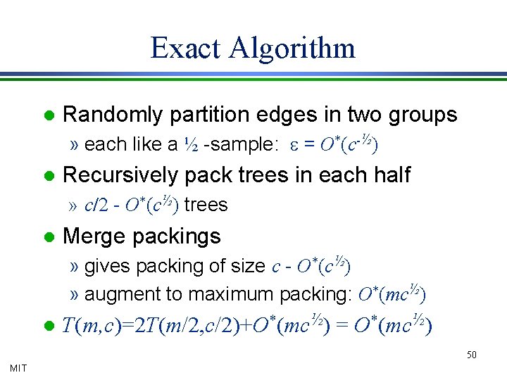 Exact Algorithm l Randomly partition edges in two groups » each like a ½