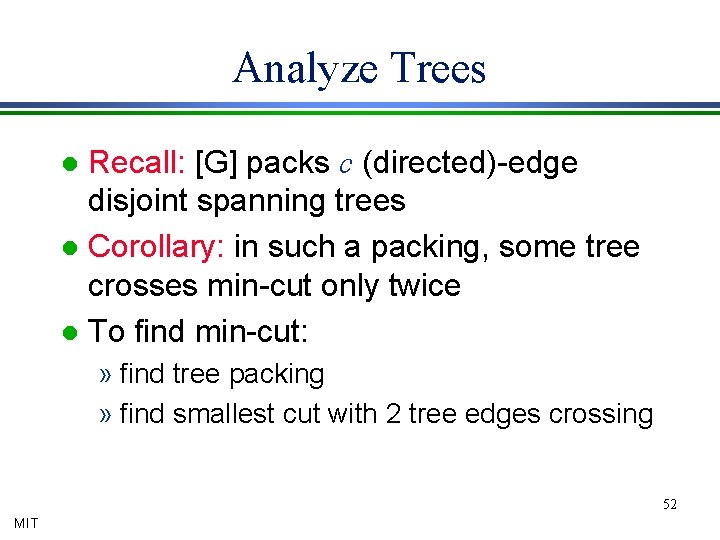 Analyze Trees Recall: [G] packs c (directed)-edge disjoint spanning trees l Corollary: in such