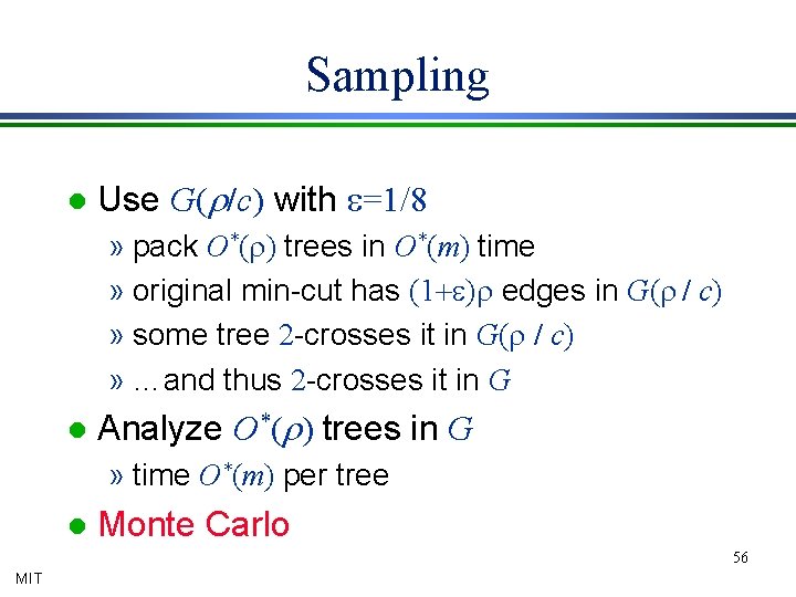 Sampling l Use G(r/c) with e=1/8 » pack O*(r) trees in O*(m) time »