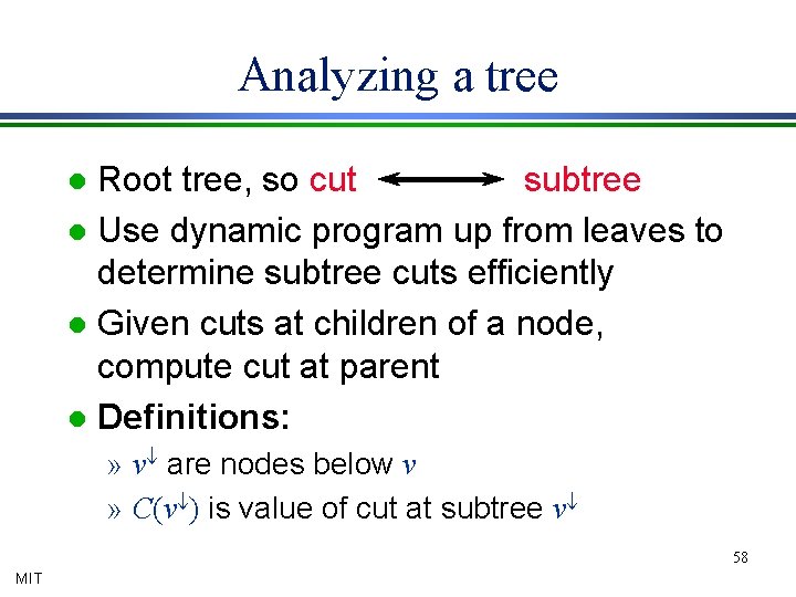 Analyzing a tree Root tree, so cut subtree l Use dynamic program up from