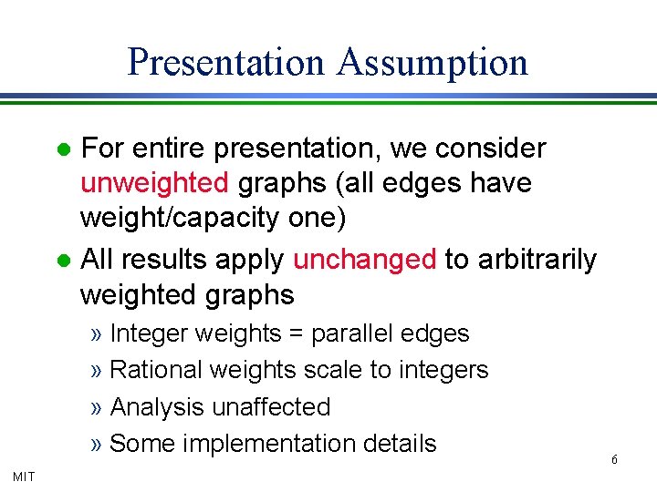 Presentation Assumption For entire presentation, we consider unweighted graphs (all edges have weight/capacity one)