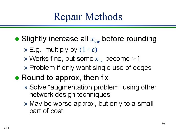 Repair Methods l Slightly increase all xvw before rounding » E. g. , multiply