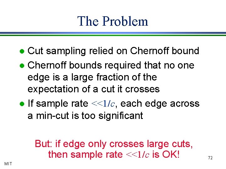 The Problem Cut sampling relied on Chernoff bound l Chernoff bounds required that no