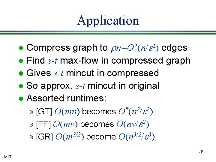 Application Compress graph to rn=O*(n/e 2) edges l Find s-t max-flow in compressed graph