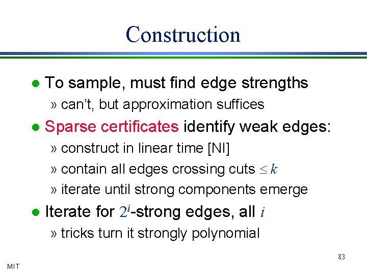 Construction l To sample, must find edge strengths » can’t, but approximation suffices l