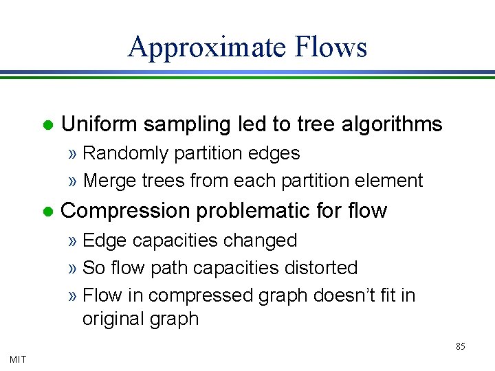 Approximate Flows l Uniform sampling led to tree algorithms » Randomly partition edges »