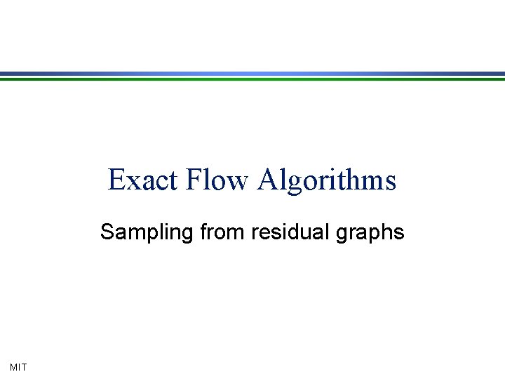 Exact Flow Algorithms Sampling from residual graphs MIT 