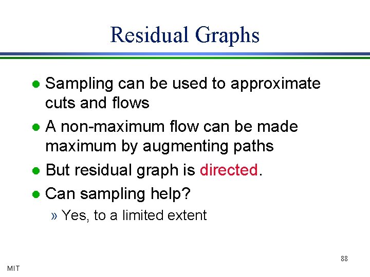 Residual Graphs Sampling can be used to approximate cuts and flows l A non-maximum