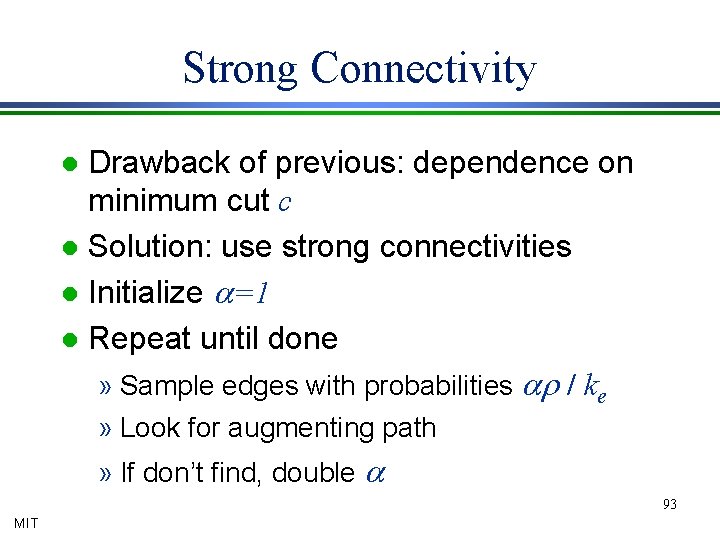 Strong Connectivity Drawback of previous: dependence on minimum cut c l Solution: use strong