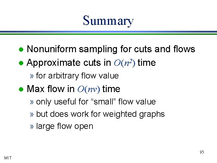 Summary Nonuniform sampling for cuts and flows l Approximate cuts in O(n 2) time
