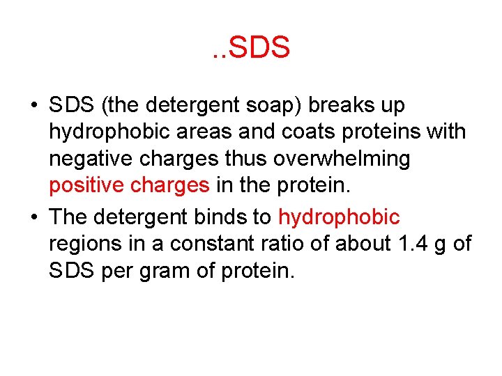 . . SDS • SDS (the detergent soap) breaks up hydrophobic areas and coats