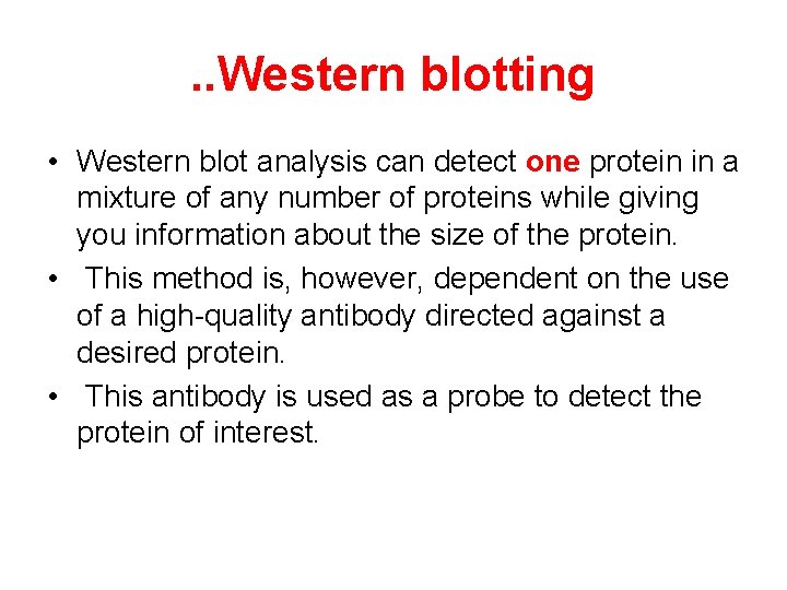 . . Western blotting • Western blot analysis can detect one protein in a