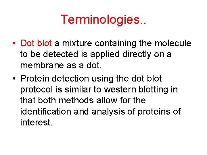 Terminologies. . • Dot blot a mixture containing the molecule to be detected is