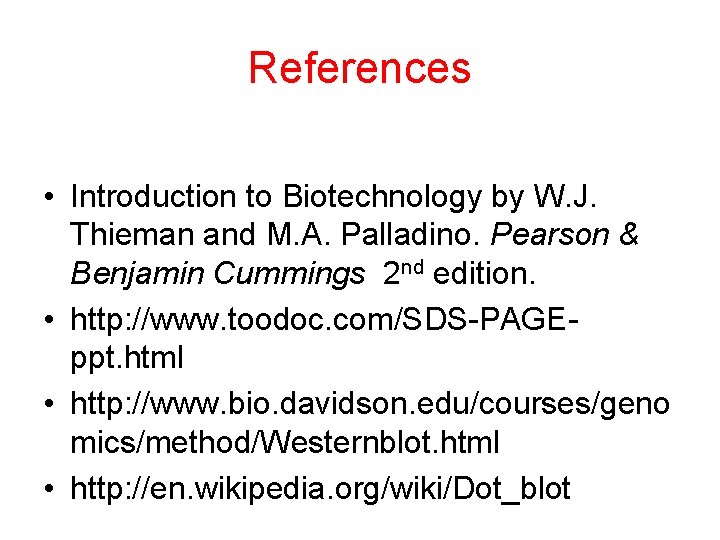 References • Introduction to Biotechnology by W. J. Thieman and M. A. Palladino. Pearson