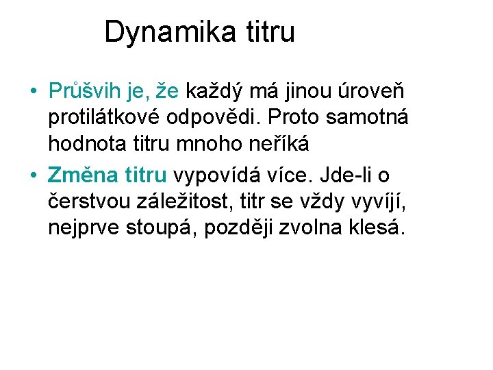 Dynamika titru • Průšvih je, že každý má jinou úroveň protilátkové odpovědi. Proto samotná