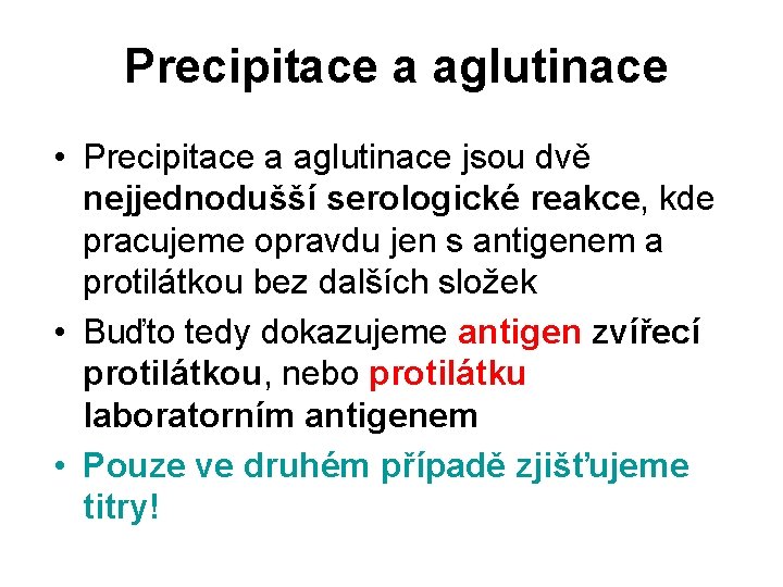 Precipitace a aglutinace • Precipitace a aglutinace jsou dvě nejjednodušší serologické reakce, kde pracujeme