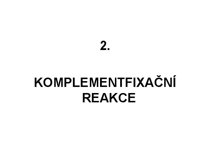 2. KOMPLEMENTFIXAČNÍ REAKCE 