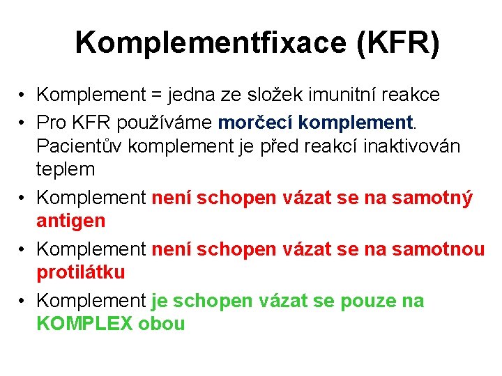 Komplementfixace (KFR) • Komplement = jedna ze složek imunitní reakce • Pro KFR používáme